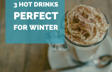 3 Hot Drinks Perfect for Winter