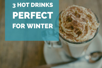 3 Hot Drinks Perfect for Winter